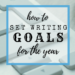 How To Set Writing Goals For The Year - cassiecreley.com