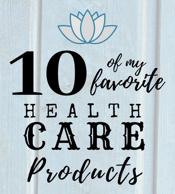 10 of My Favorite Health Care Products