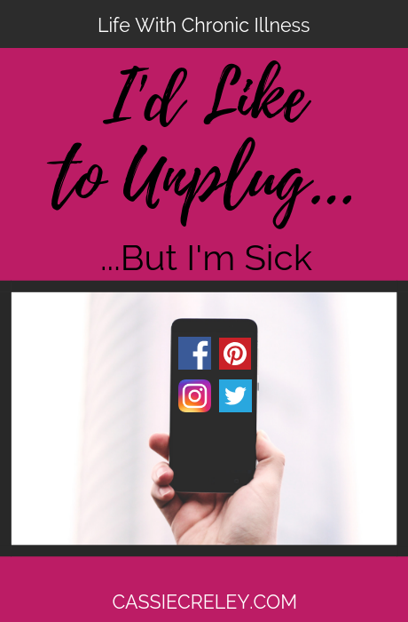 I’d Like To Unplug...But I’m Sick | Disconnecting from technology and social media can be tricky when you’re chronically ill. | cassiecreley.com