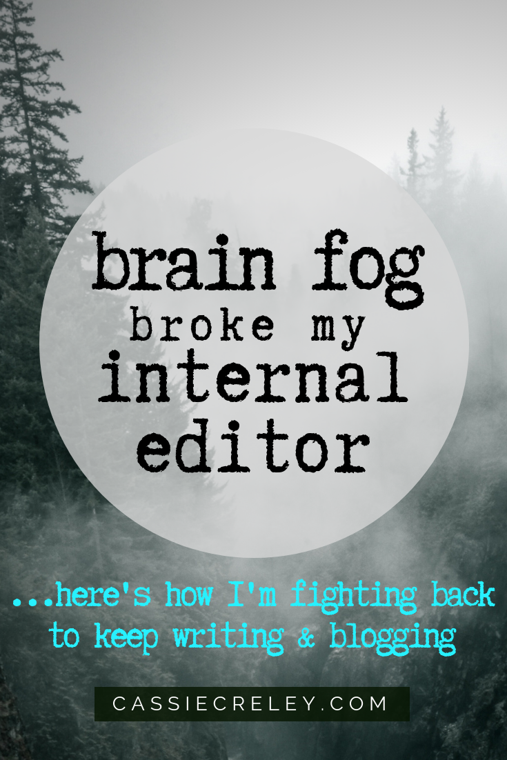 Brain fog broke my internal editor - "Fibromyalgia has impacted my ability as a writer, and I’m just starting to understand all the ways it has. Brain fog has made it extremely hard for me to objectively edit my work. It’s like the editing part of my brain is broken." | cassiecreley.com