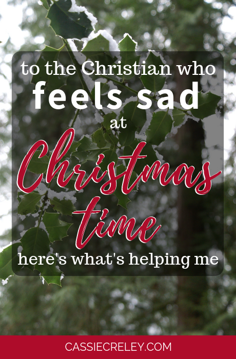 To The Christian Who Feels Sad at Christmas-Tips for physical and spiritual self care during the holidays. | cassiecreley.com