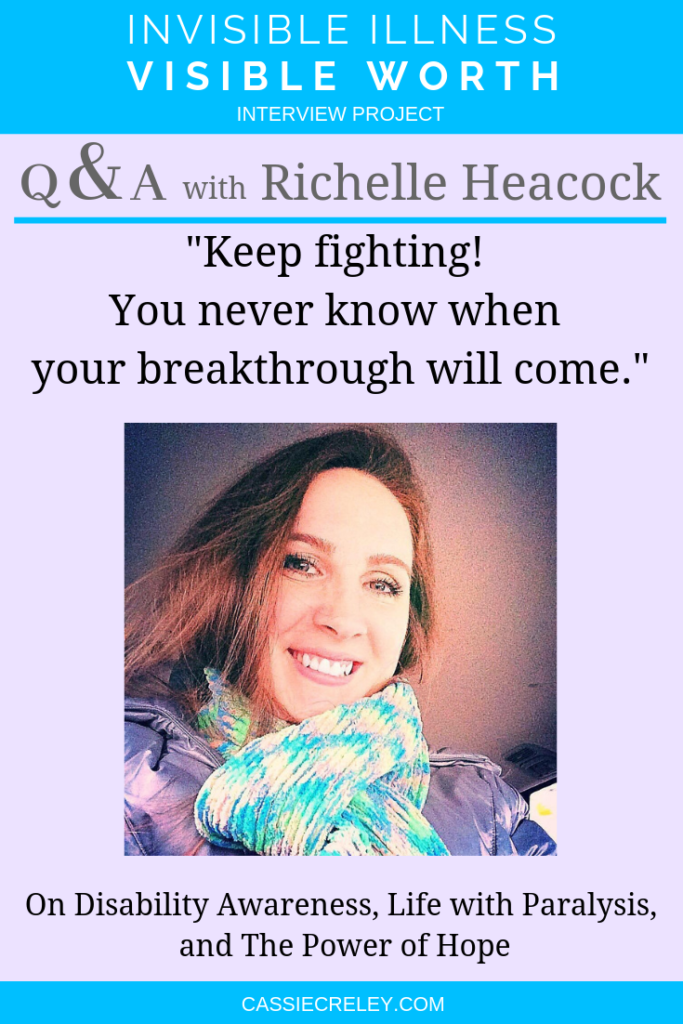 Q&A with Richelle Heacock: “Keep fighting! You never know when your breakthrough will come.” Interview on disability awareness, life with paralysis, and the power of hope. (Invisible Illness Visible Worth Interview Project) | cassiecreley.com