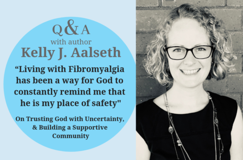 Q&A with Kelly J. Aalseth “Living with Fibromyalgia has been a way for God to constantly remind me that he is my place of safety, that I can trust Jesus with my unknown future.” Interview on fibromyalgia, trusting God with uncertainty, and building a supportive community. (Invisible Illness Visible Worth Interview Project) | cassiecreley.com