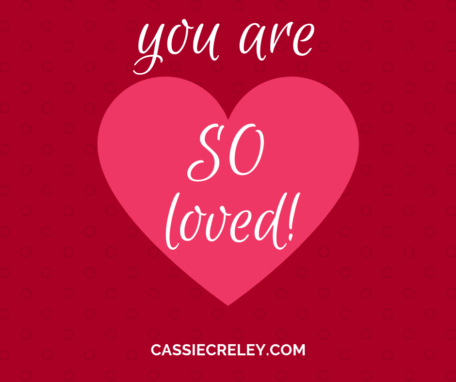 You are SO Loved—A selection of Bible verses and song lyrics describing how God loves you infinitely. A perfect reminder for Valentine’s Day or any day. | cassiecreley.com