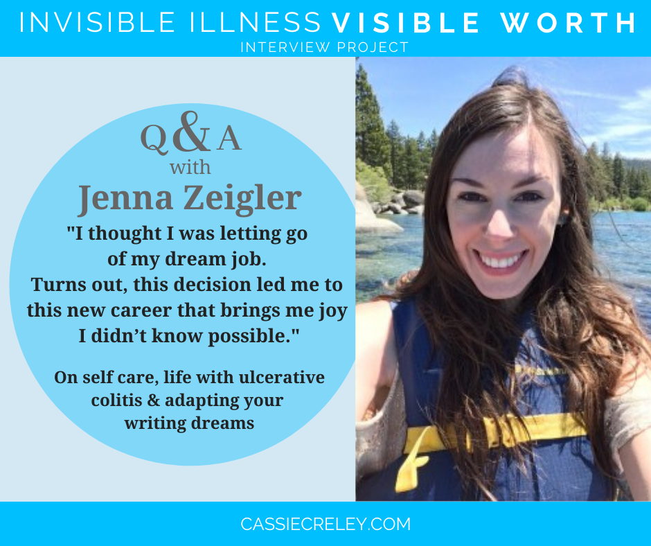 Q&A with blogger Jenna Ziegler “I thought I was letting go of my dream job. Turns out, this decision led me to this new career that brings me joy I didn’t know possible.” Interview on ulcerative colitis, autoimmune conditions, self care & adapting your writing dreams. (Invisible Illness Visible Worth Interview Project) | cassiecreley.com
