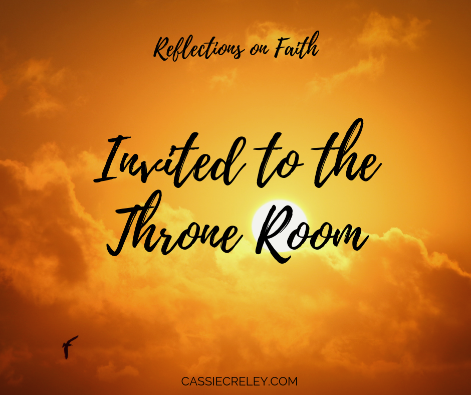 Reflections on Faith: Invited to the Throne Room—Thoughts on the contrast between two throne rooms in the Bible | cassiecreley.com