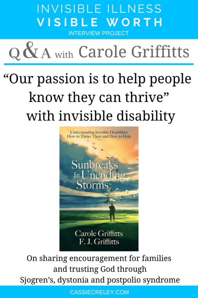 Q&A with Carole Griffitts: “Our passion is to help people know they can thrive.” Interview on invisible disability, Sjogren’s, dystonia, and postpolio syndrome (Invisible Illness Visible Worth Interview Project) | cassiecreley.com
