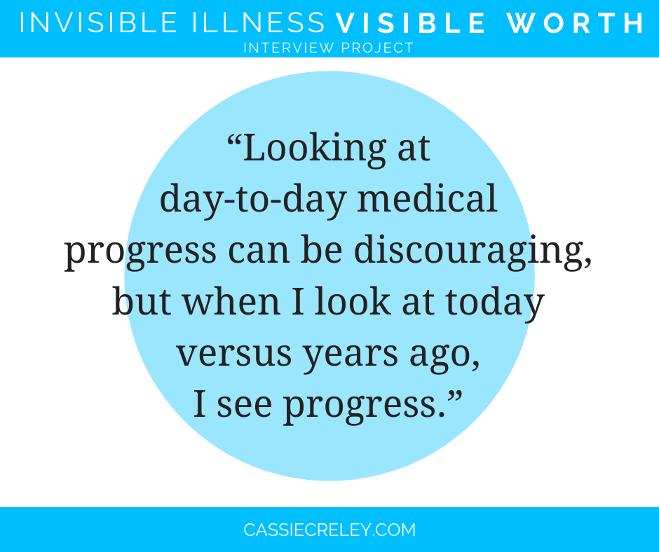 Invisible Illness Visible Worth title with headline “Looking at day-to-day medical progress can be discouraging, but when I look at today versus years ago, I see progress.”