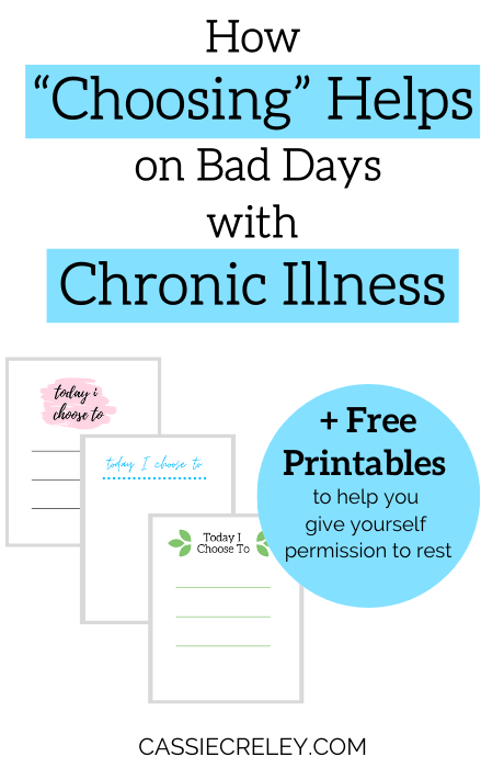 How “Choosing” Helps on Bad Days + Free Printables—Tips for choosing what to focus on during bad chronic illness and chronic pain days. “Today I Choose To” printable doubles as a positive to-do list and a reminder of how we can reframe our thinking. | cassiecreley.com
