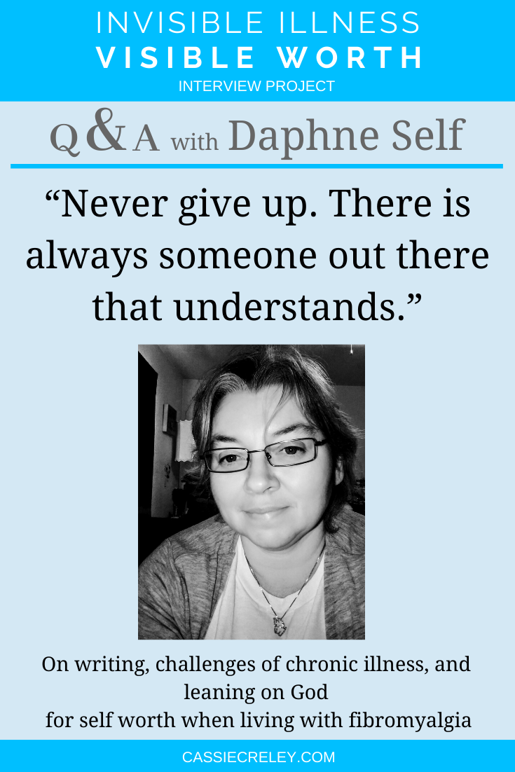 Q&A with author Daphne Self: “Never give up. There is always someone out there that understands.” Interview on writing, challenges of chronic illness, and leaning on God for self worth when living with fibromyalgia, IBS, Interstitial Cystitis, Neuropathy, and autoimmune disease. (Invisible Illness Visible Worth Interview Project) | cassiecreley.com