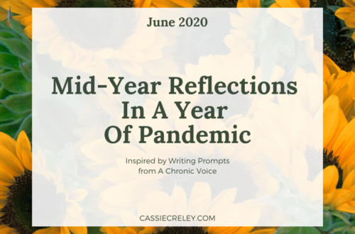 Mid-Year Reflections In A Year Of Pandemic: June Linkup—A look at how quarantine has affected people with chronic illness, as well as thoughts on looking ahead with hope to the rest of the year. This month’s themes: Searching, Hoping, Honoring, Traumatizing, and Responding. | cassiecreley.com