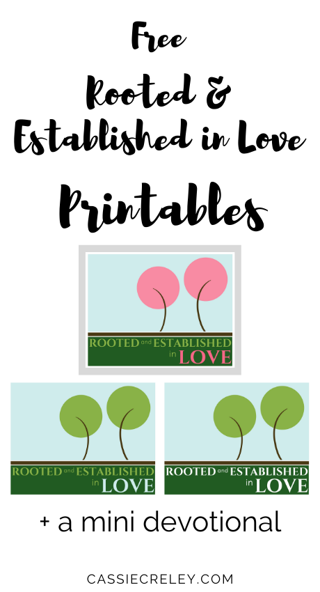 Rooted and Established in Love printables based on Ephesians 3:16-21. Plus an encouraging mini devotional on God’s love and its power even when we feel stuck. | cassiecreley.com