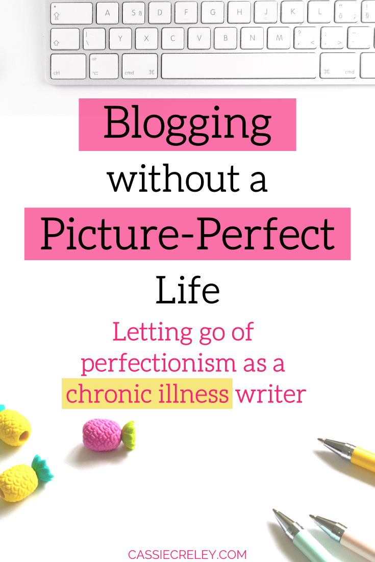 Blogging Without A Picture Perfect Life—How you can let go of perfectionism as a writer and blogger, especially if you’re dealing with the added challenge of chronic illness. Here’s how I’m embracing the imperfect and letting go of comparison.