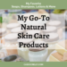 My Go To Natural Skin Care Products – My favorite soaps, shampoos, conditioners, lotions, lip balms, toothpaste, dry shampoo, and more. These are the products I use because they’re free of common toxins, which is essential due to my asthma, allergies, fibromyalgia and chemical sensitivity.