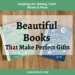 Beautiful Books That Make Perfect Gifts—Get inspired by these beautiful books featuring inspiring photos, art, craft ideas, baked creations, and more. | cassiecreley.com