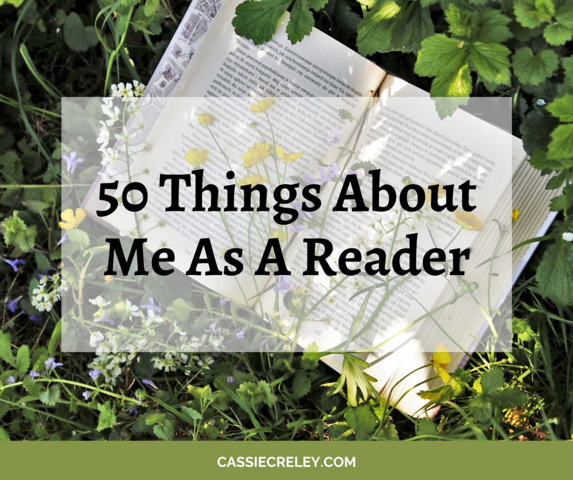 50 Things About Me As A Reader-- A fun list idea about books and reading. I hope this inspires you to do some bookish journaling! | cassiecreley.com